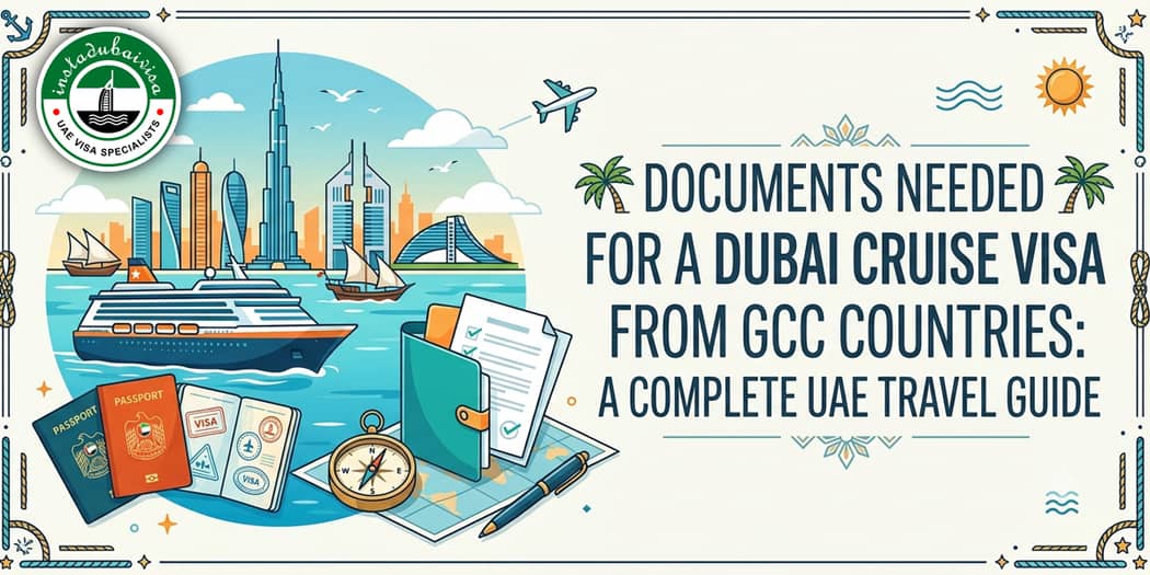 Documents Needed for a Dubai Cruise Visa from GCC Countries: A Complete UAE Travel Guide